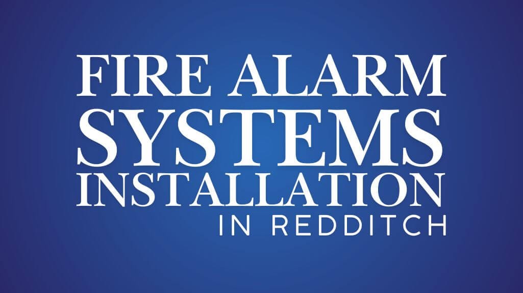 Fire Alarm Systems Installation in Redditch