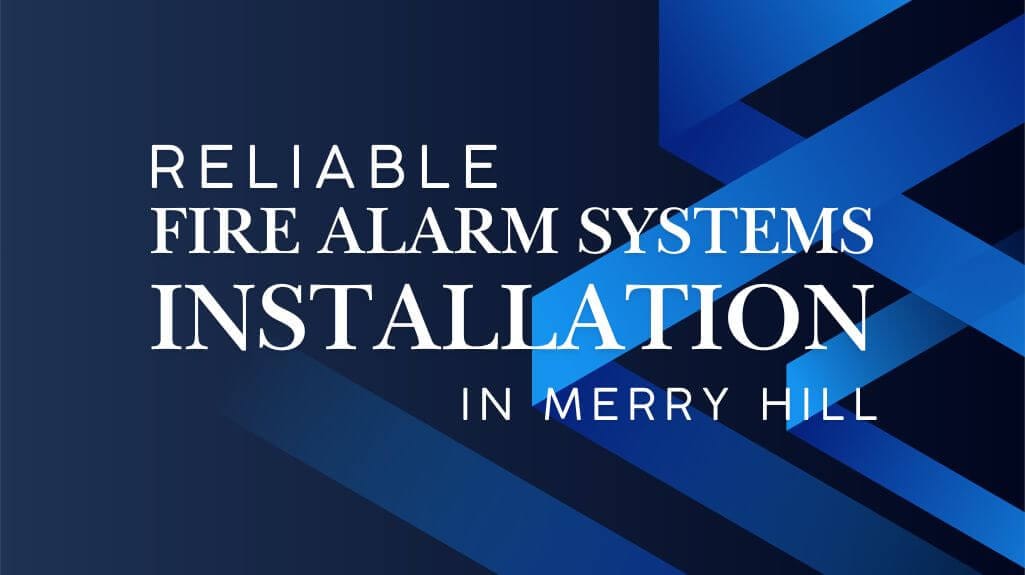 Reliable Fire Alarm Systems Installation in Merry Hill
